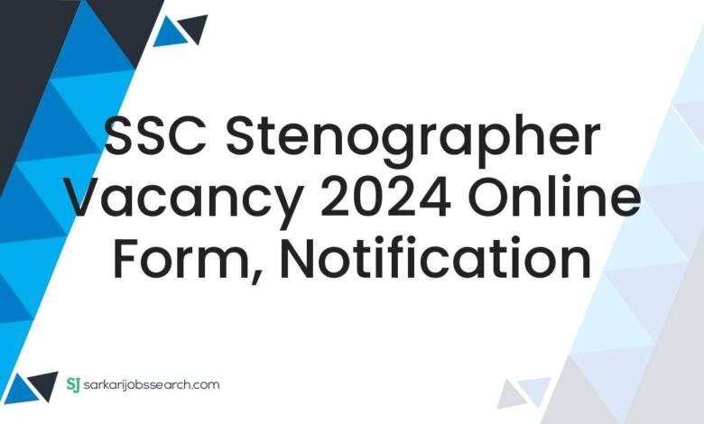 SSC Stenographer Vacancy 2024 Online Form, Notification