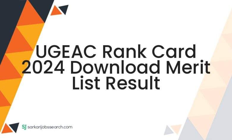 UGEAC Rank Card 2024 Download Merit List Result