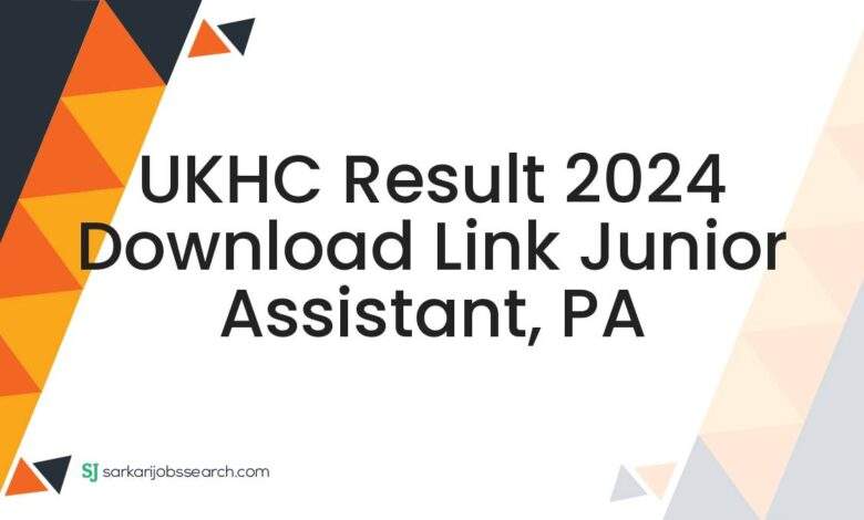 UKHC Result 2024 Download Link Junior Assistant, PA