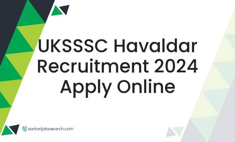 UKSSSC Havaldar Recruitment 2024 Apply Online