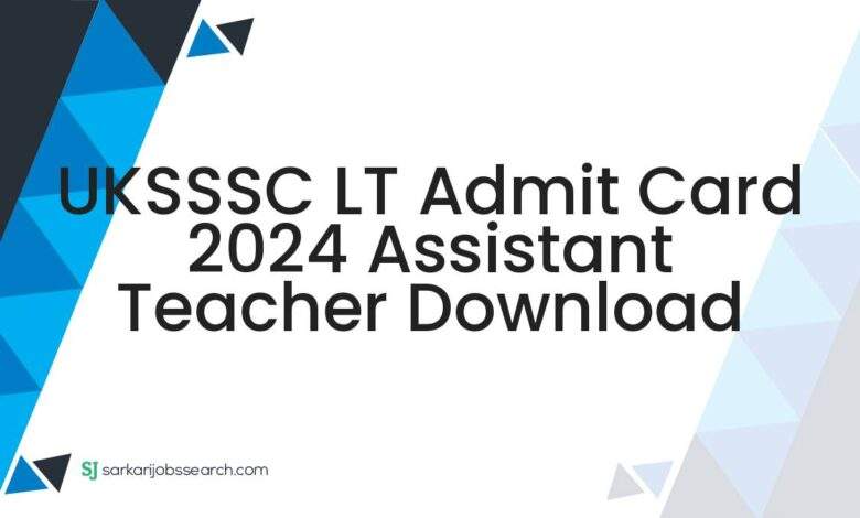 UKSSSC LT Admit Card 2024 Assistant Teacher Download