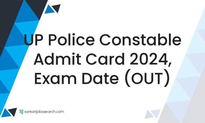 UP Police Constable Admit Card 2024, Exam Date (OUT)