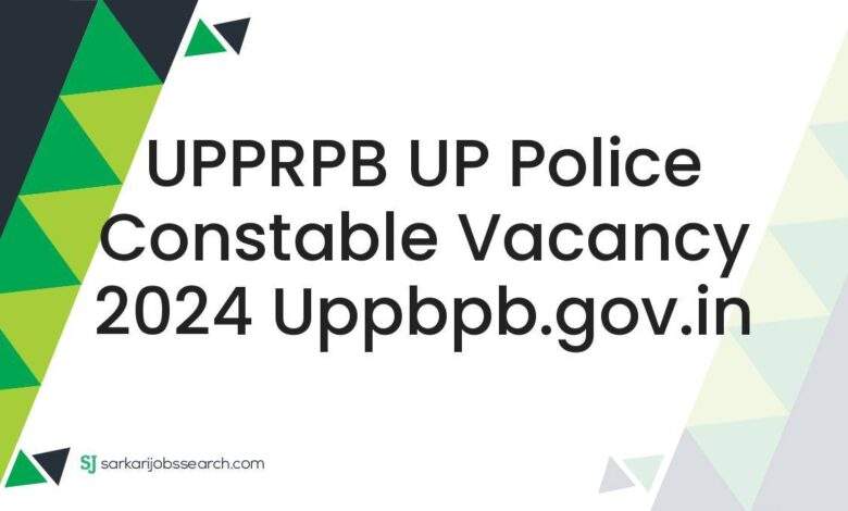 UPPRPB UP Police Constable Vacancy 2024 uppbpb.gov.in