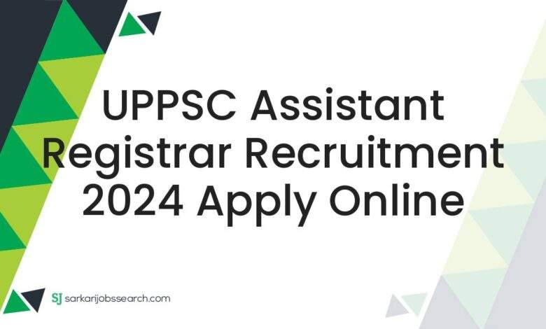 UPPSC Assistant Registrar Recruitment 2024 Apply Online