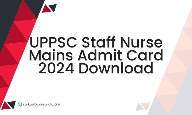 UPPSC Staff Nurse Mains Admit Card 2024 Download