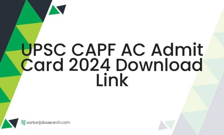 UPSC CAPF AC Admit Card 2024 Download Link