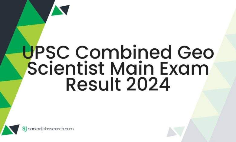 UPSC Combined Geo Scientist Main Exam Result 2024