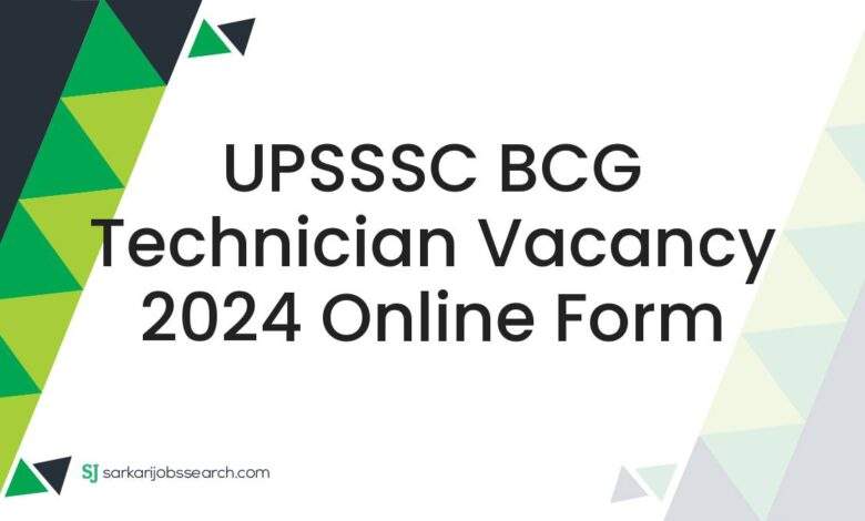 UPSSSC BCG Technician Vacancy 2024 Online Form