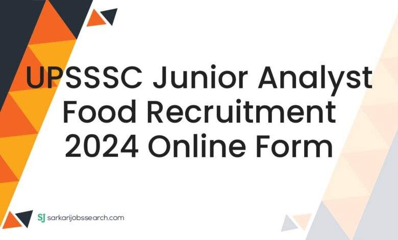 UPSSSC Junior Analyst Food Recruitment 2024 Online Form