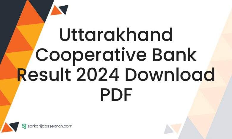 Uttarakhand Cooperative Bank Result 2024 Download PDF