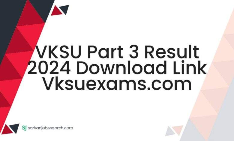 VKSU Part 3 Result 2024 Download Link vksuexams.com