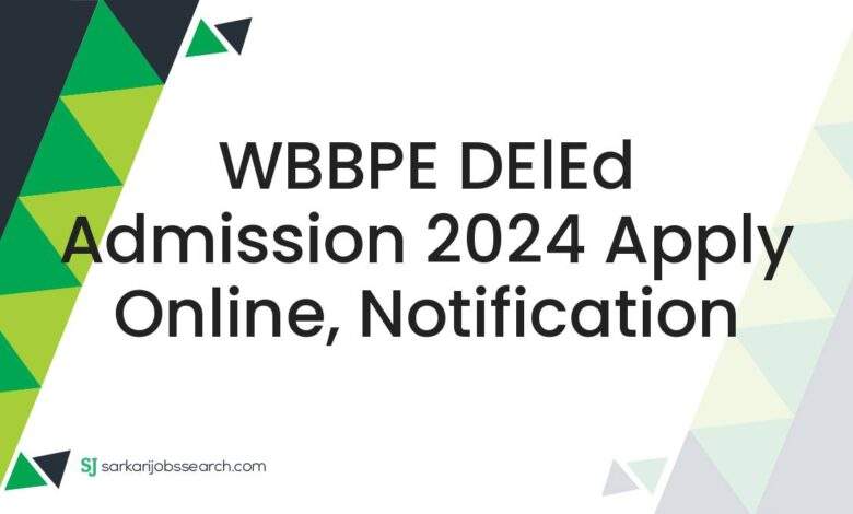 WBBPE DElEd Admission 2024 Apply Online, Notification