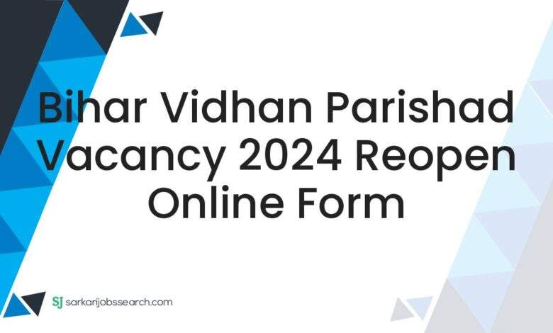 Bihar Vidhan Parishad Vacancy 2024 Reopen Online Form