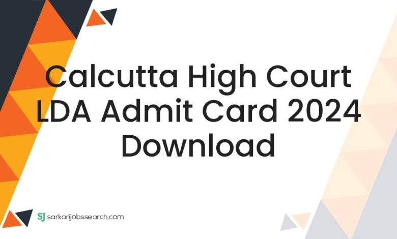 Calcutta High Court LDA Admit Card 2024 Download