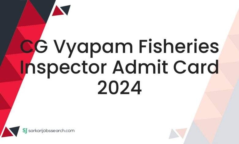 CG Vyapam Fisheries Inspector Admit Card 2024