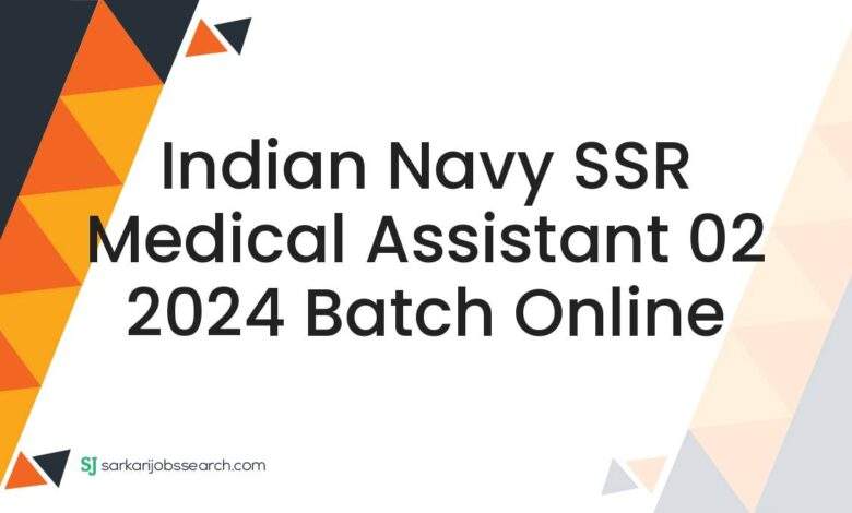 Indian Navy SSR Medical Assistant 02 2024 Batch Online