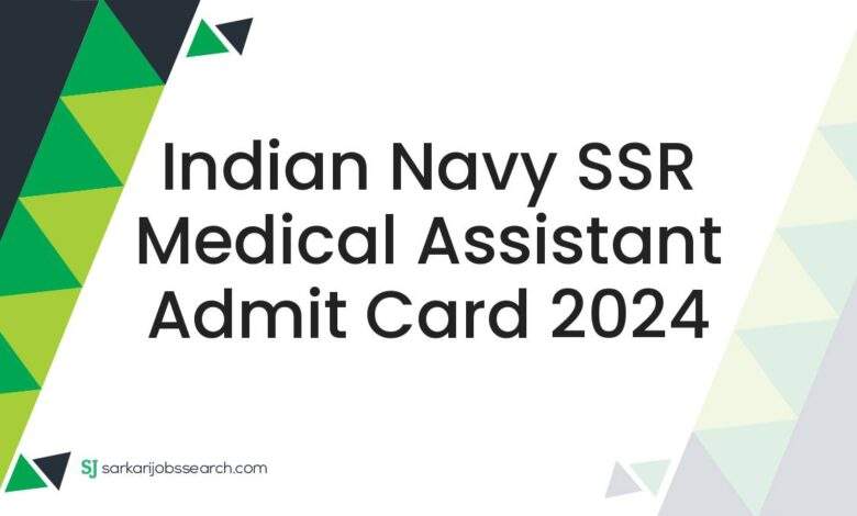 Indian Navy SSR Medical Assistant Admit Card 2024