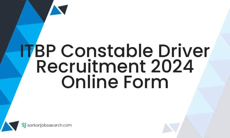 ITBP Constable Driver Recruitment 2024 Online Form