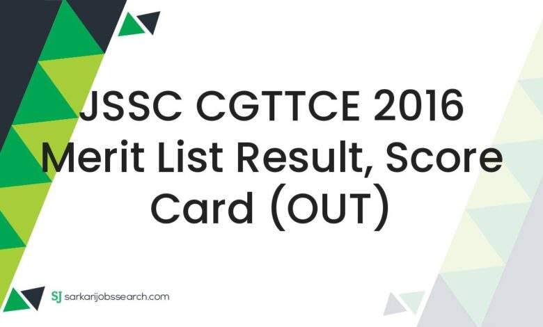 JSSC CGTTCE 2016 Merit List Result, Score Card (OUT)