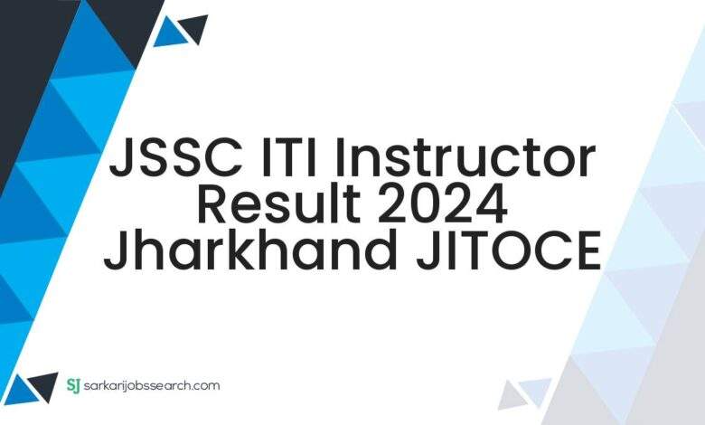 JSSC ITI Instructor Result 2024 Jharkhand JITOCE