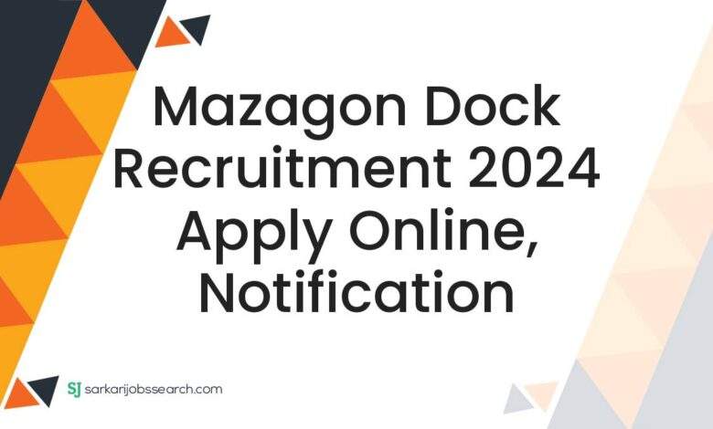 Mazagon Dock Recruitment 2024 Apply Online, Notification