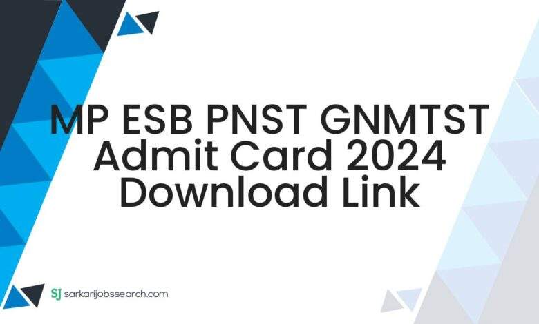 MP ESB PNST GNMTST Admit Card 2024 Download Link