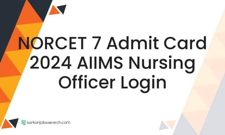 NORCET 7 Admit Card 2024 AIIMS Nursing Officer Login