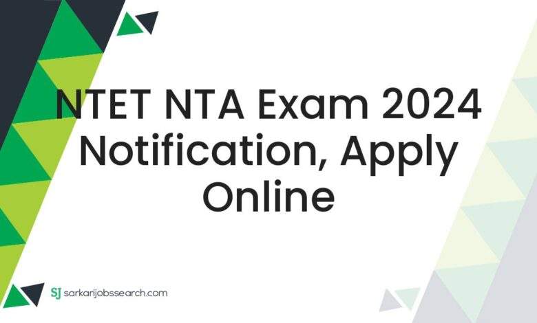 NTET NTA Exam 2024 Notification, Apply Online