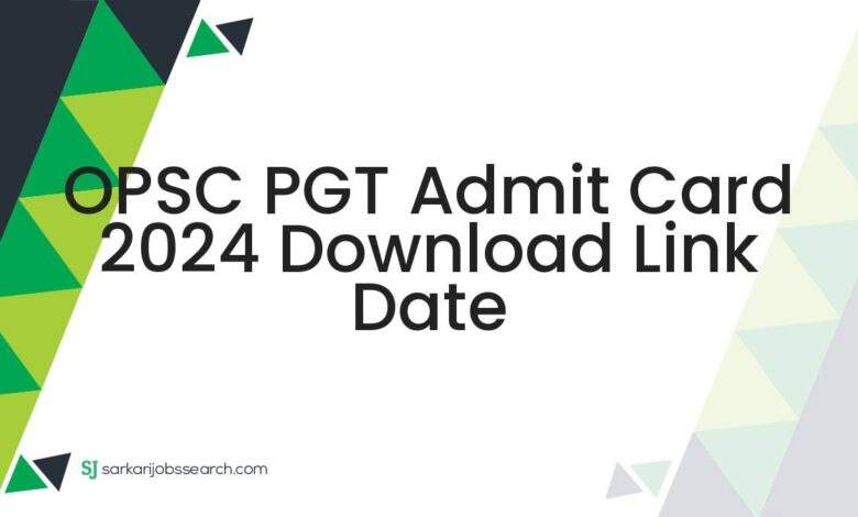 OPSC PGT Admit Card 2024 Download Link Date