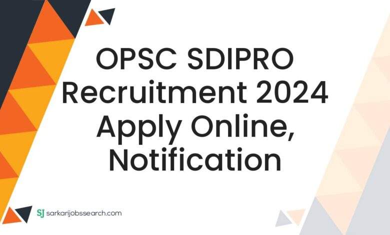 OPSC SDIPRO Recruitment 2024 Apply Online, Notification