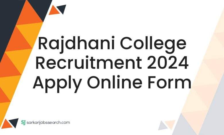 Rajdhani College Recruitment 2024 Apply Online Form