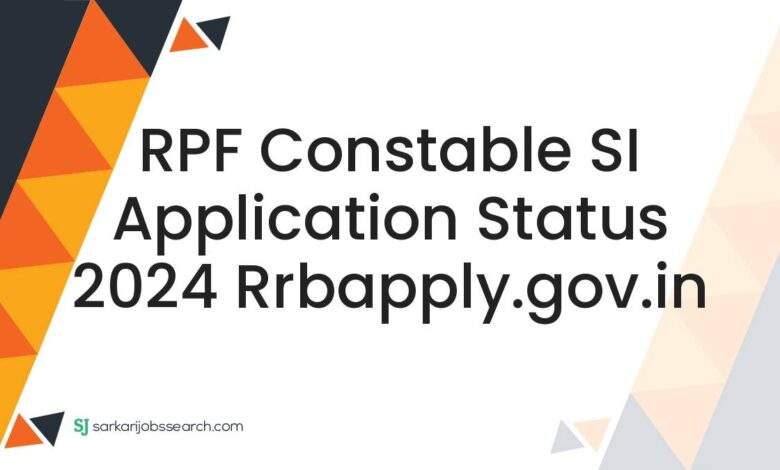 RPF Constable SI Application Status 2024 rrbapply.gov.in