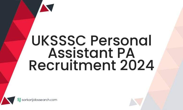 UKSSSC Personal Assistant PA Recruitment 2024