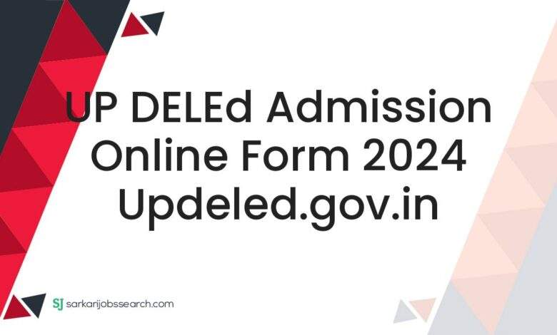 UP DELEd Admission Online Form 2024 updeled.gov.in