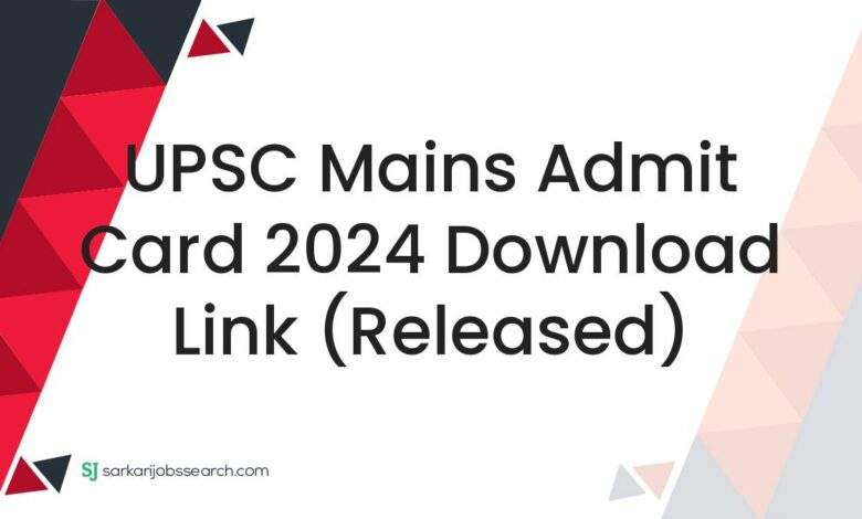 UPSC Mains Admit Card 2024 Download Link (Released)