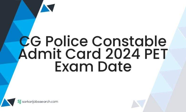 CG Police Constable Admit Card 2024 PET Exam Date