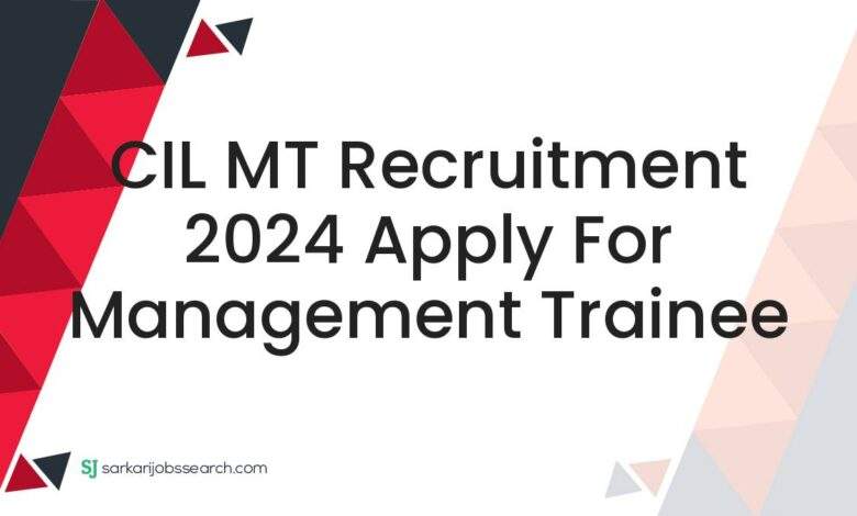 CIL MT Recruitment 2024 Apply For Management Trainee