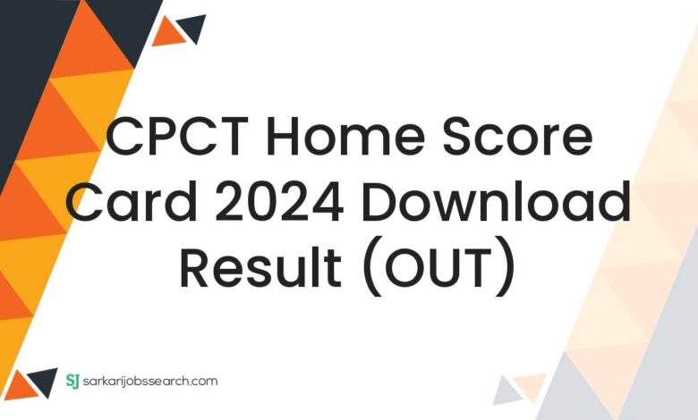 CPCT Home Score Card 2024 Download Result (OUT)