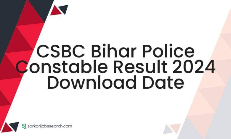 CSBC Bihar Police Constable Result 2024 Download Date