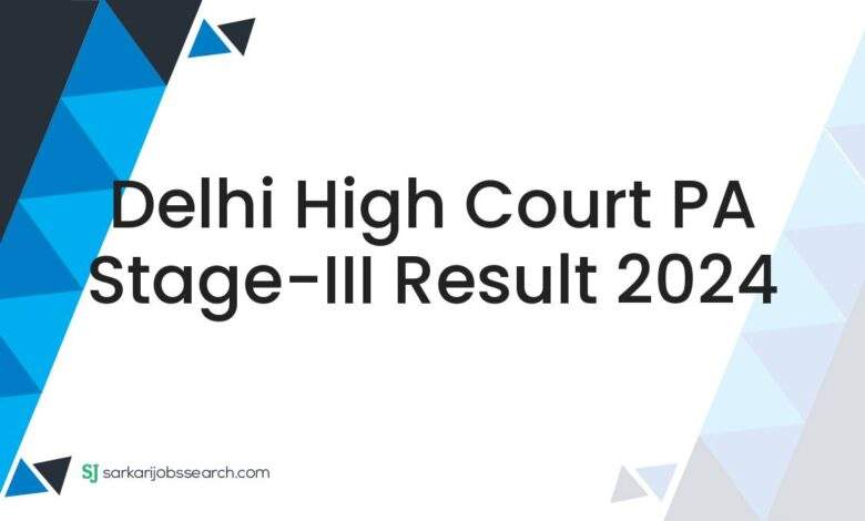 Delhi High Court PA Stage-III Result 2024