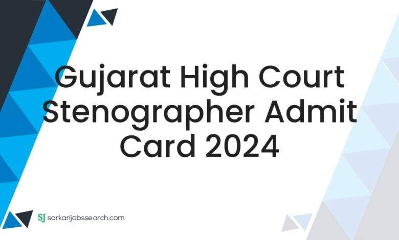 Gujarat High Court Stenographer Admit Card 2024