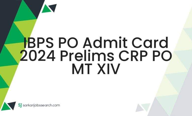 IBPS PO Admit Card 2024 Prelims CRP PO MT XIV