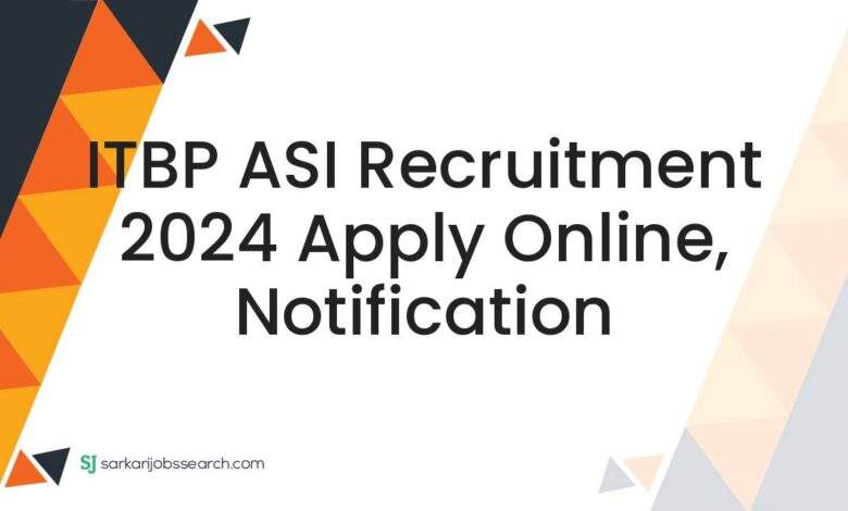 ITBP ASI Recruitment 2024 Apply Online, Notification