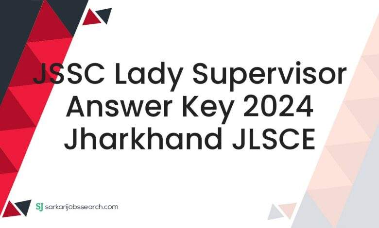 JSSC Lady Supervisor Answer Key 2024 Jharkhand JLSCE