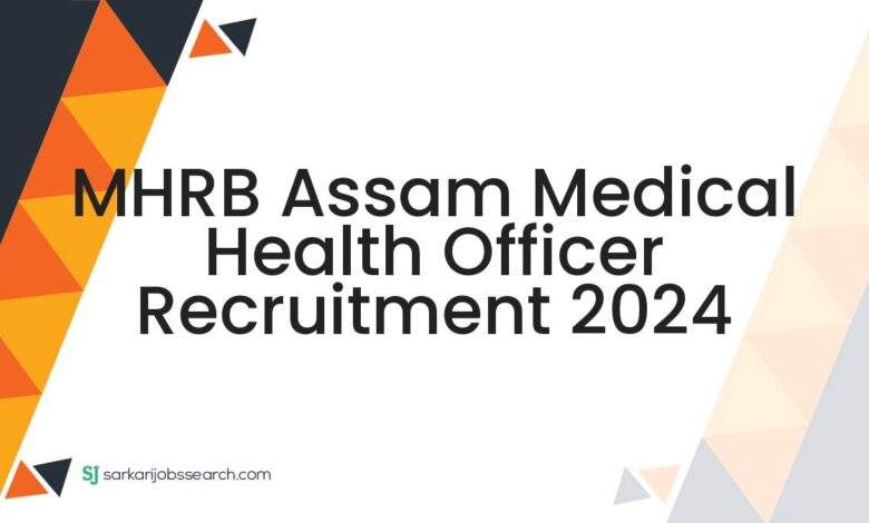 MHRB Assam Medical Health Officer Recruitment 2024