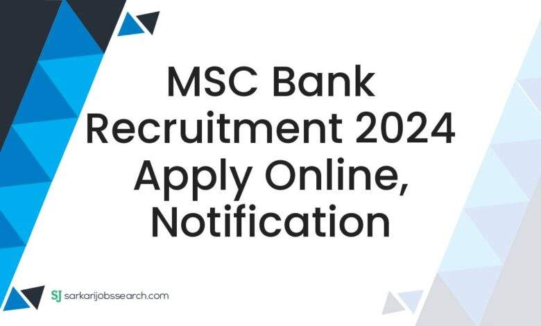 MSC Bank Recruitment 2024 Apply Online, Notification