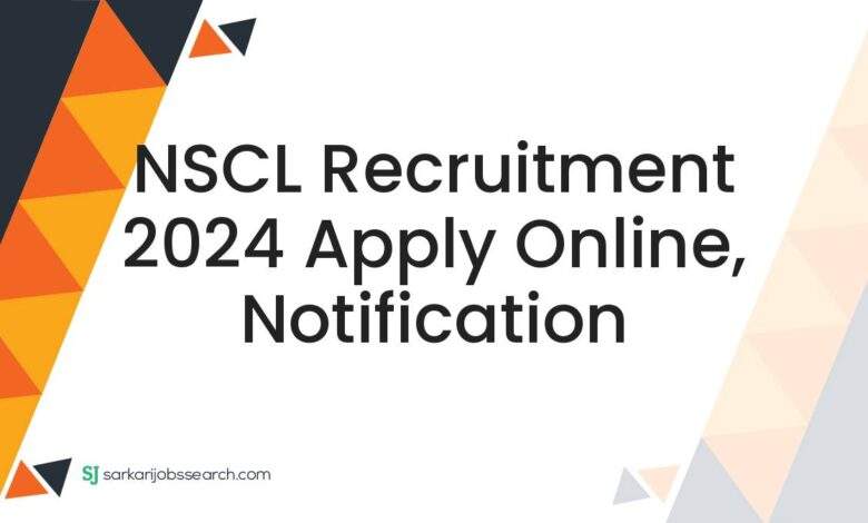 NSCL Recruitment 2024 Apply Online, Notification