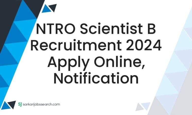 NTRO Scientist B Recruitment 2024 Apply Online, Notification