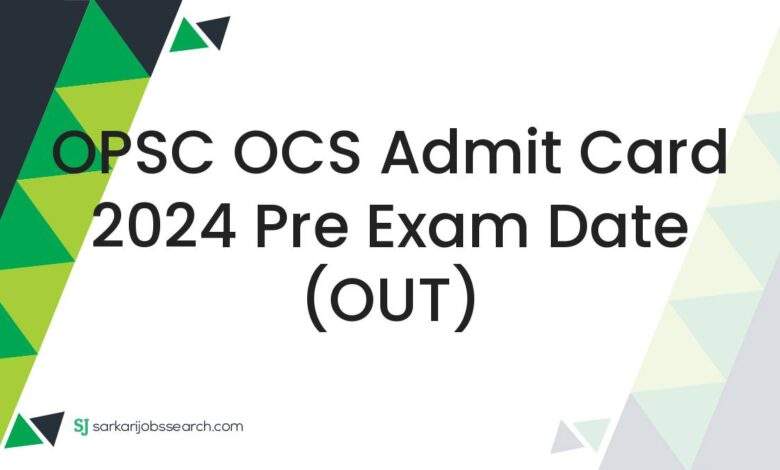 OPSC OCS Admit Card 2024 Pre Exam Date (OUT)