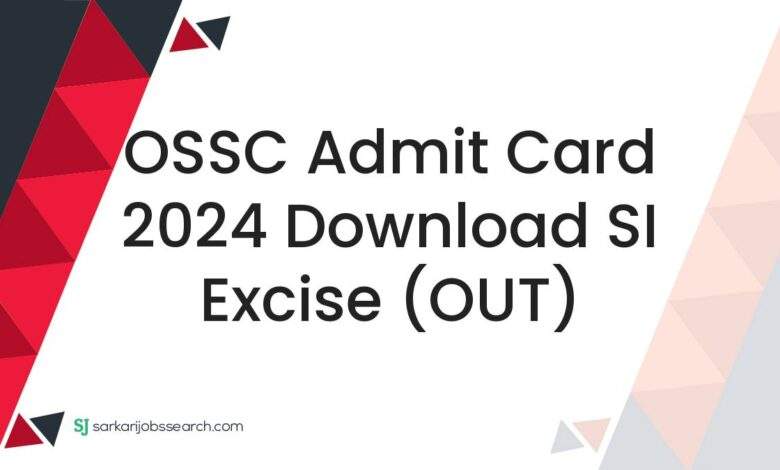 OSSC Admit Card 2024 Download SI Excise (OUT)